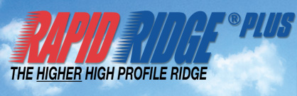 Rapid Ridge® Plus — The HIGHER High Ridge Profile